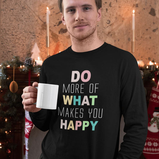 Do More of What Makes You Happy - Full Sleeve T-Shirt Clothing Printrove Black S 