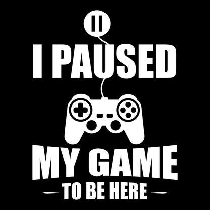 I Paused My Game To Be Here - Full Sleeve T-Shirts Clothing Printrove 