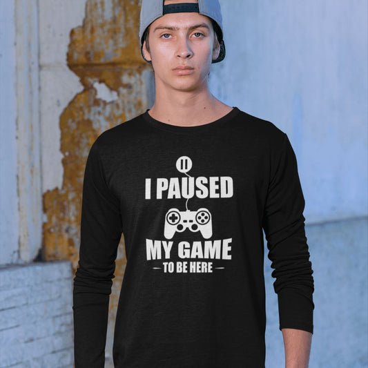 I Paused My Game To Be Here - Full Sleeve T-Shirts Clothing Printrove Black S 